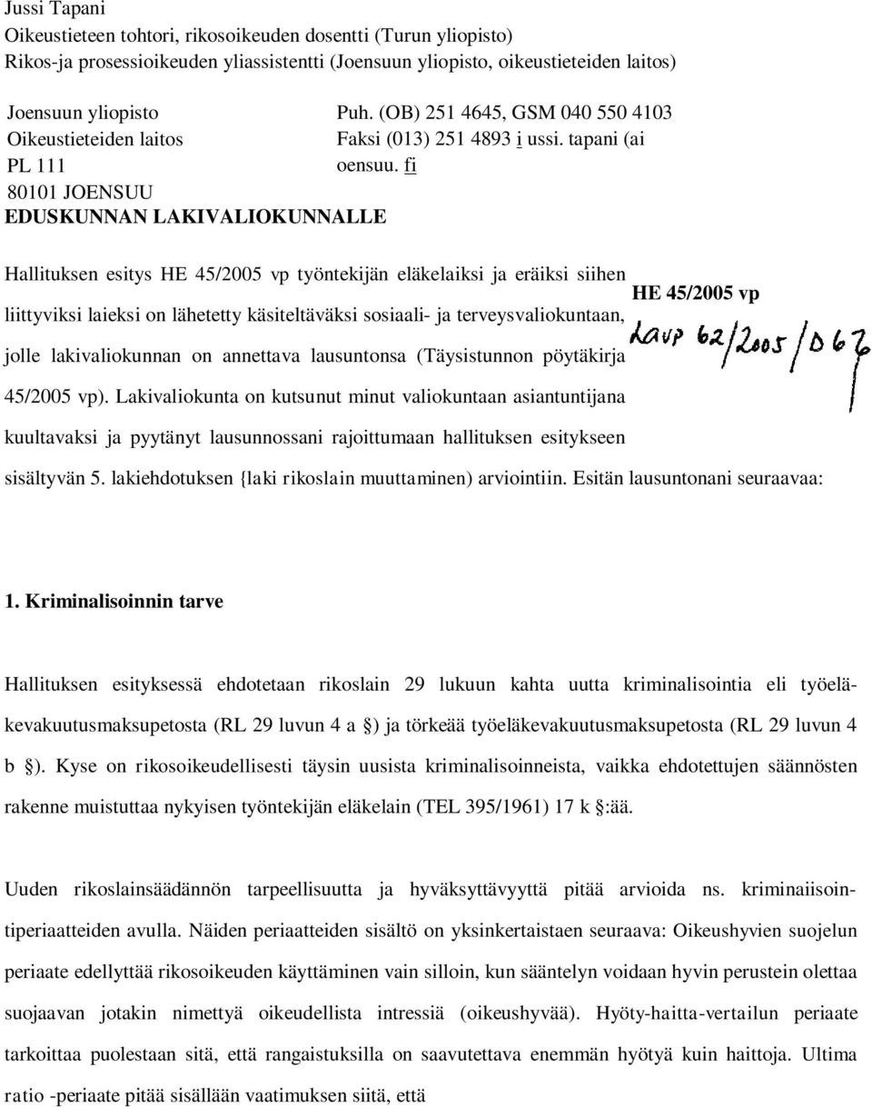 fi Hallituksen esitys HE 45/2005 vp työntekijän eläkelaiksi ja eräiksi siihen HE 45/2005 vp liittyviksi laieksi on lähetetty käsiteltäväksi sosiaali- ja terveysvaliokuntaan, jolle lakivaliokunnan on