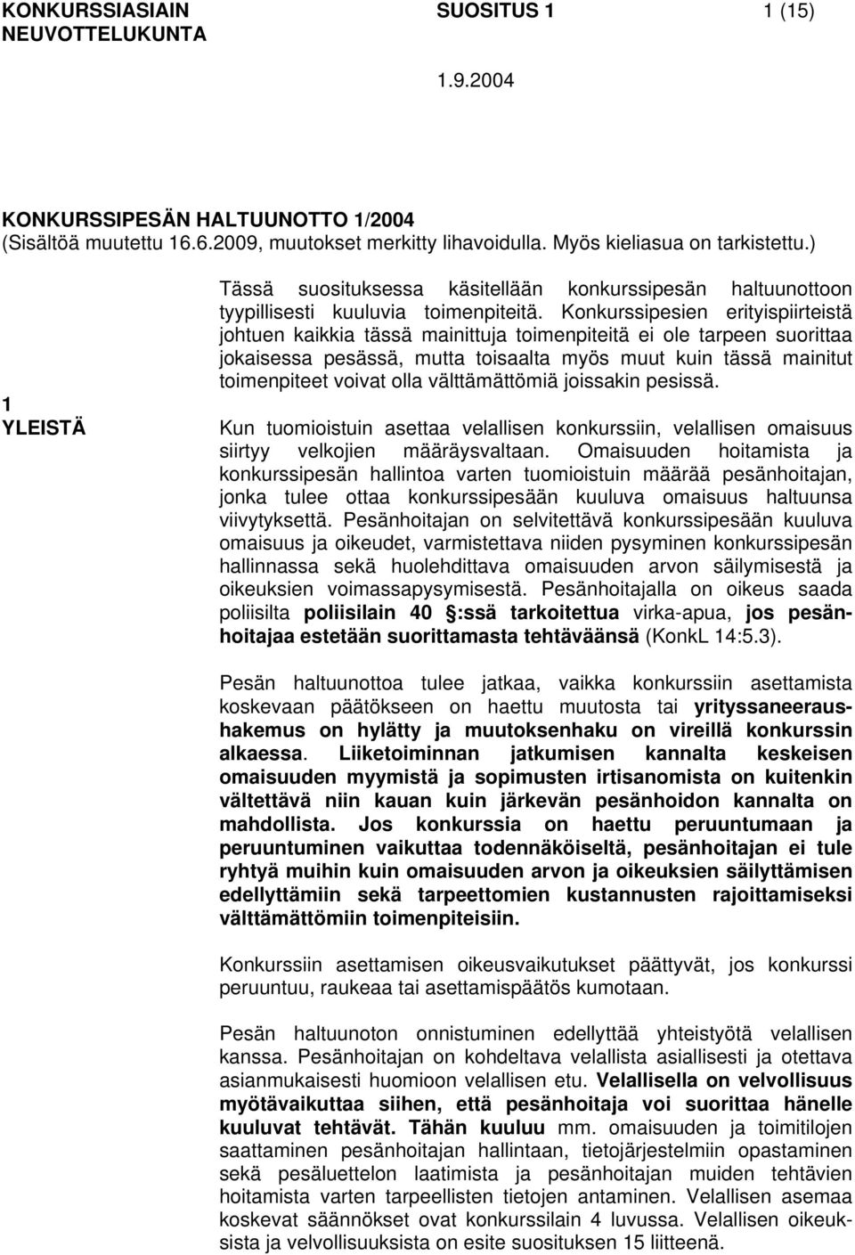 Konkurssipesien erityispiirteistä johtuen kaikkia tässä mainittuja toimenpiteitä ei ole tarpeen suorittaa jokaisessa pesässä, mutta toisaalta myös muut kuin tässä mainitut toimenpiteet voivat olla