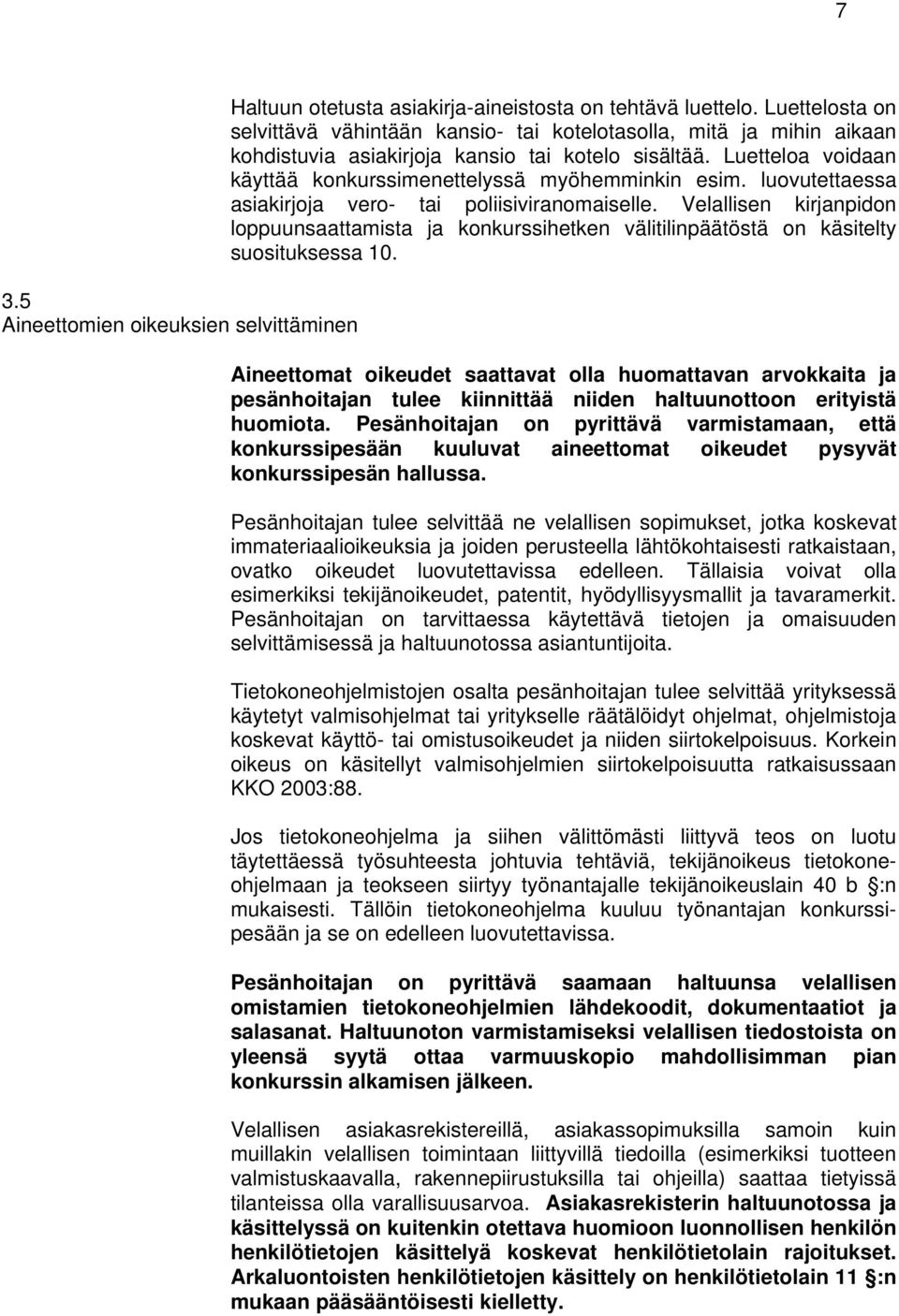 Luetteloa voidaan käyttää konkurssimenettelyssä myöhemminkin esim. luovutettaessa asiakirjoja vero- tai poliisiviranomaiselle.