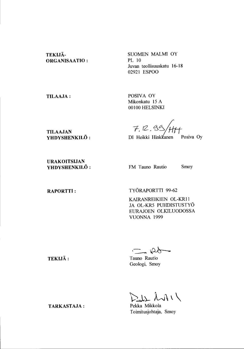 0, Dl Heikki H:z: Posiva Oy URAKOITSIJAN YHDYSHENKILÖ : FM Tauno Rautio Smoy RAPORTTI: TYÖRAPORTTI 99-62