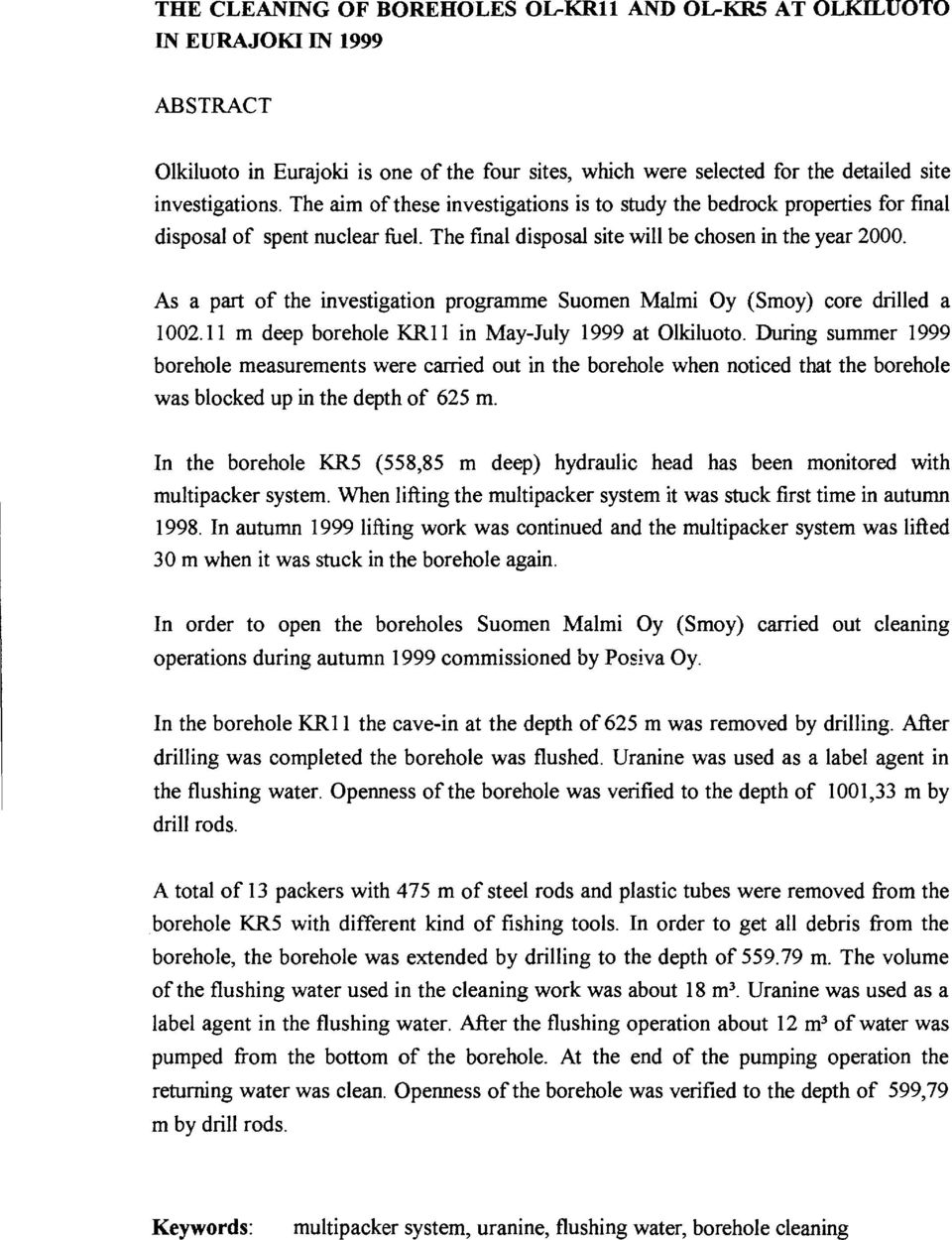 As a part of the investigation programme Suomen Malmi Oy (Smoy) core drilled a 1002.11 m deep borehole KR11 in May-July 1999 at Olkiluoto.