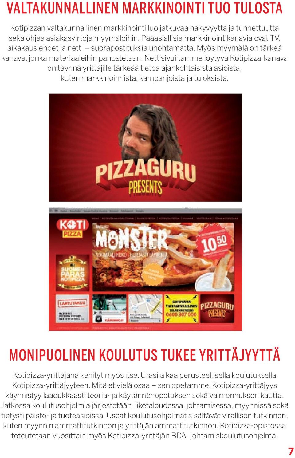 Nettisivuiltamme löytyvä Kotipizza-kanava on täynnä yrittäjille tärkeää tietoa ajankohtaisista asioista, kuten markkinoinnista, kampanjoista ja tuloksista.