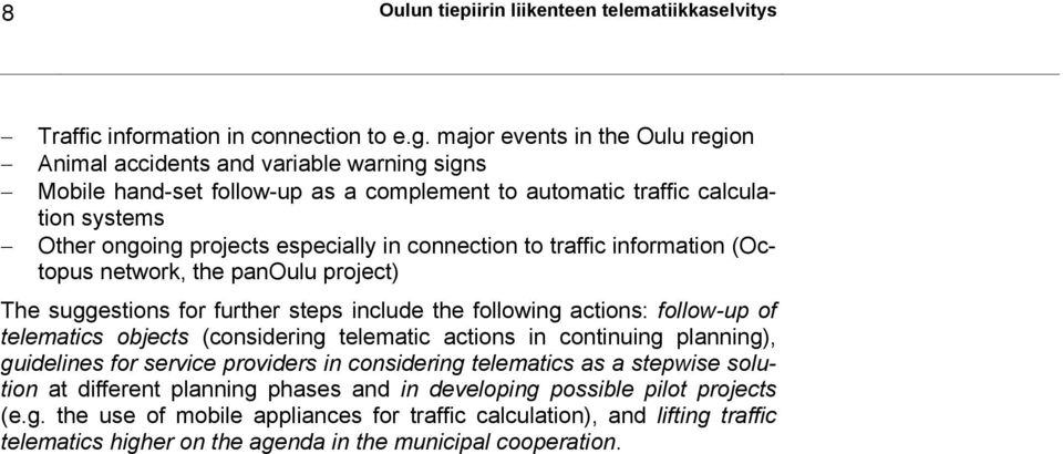 connection to traffic information (Octopus network, the panoulu project) The suggestions for further steps include the following actions: follow-up of telematics objects (considering telematic