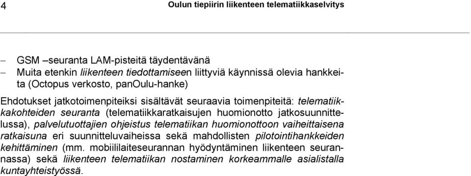 huomionotto jatkosuunnittelussa), palvelutuottajien ohjeistus telematiikan huomionottoon vaiheittaisena ratkaisuna eri suunnitteluvaiheissa sekä mahdollisten