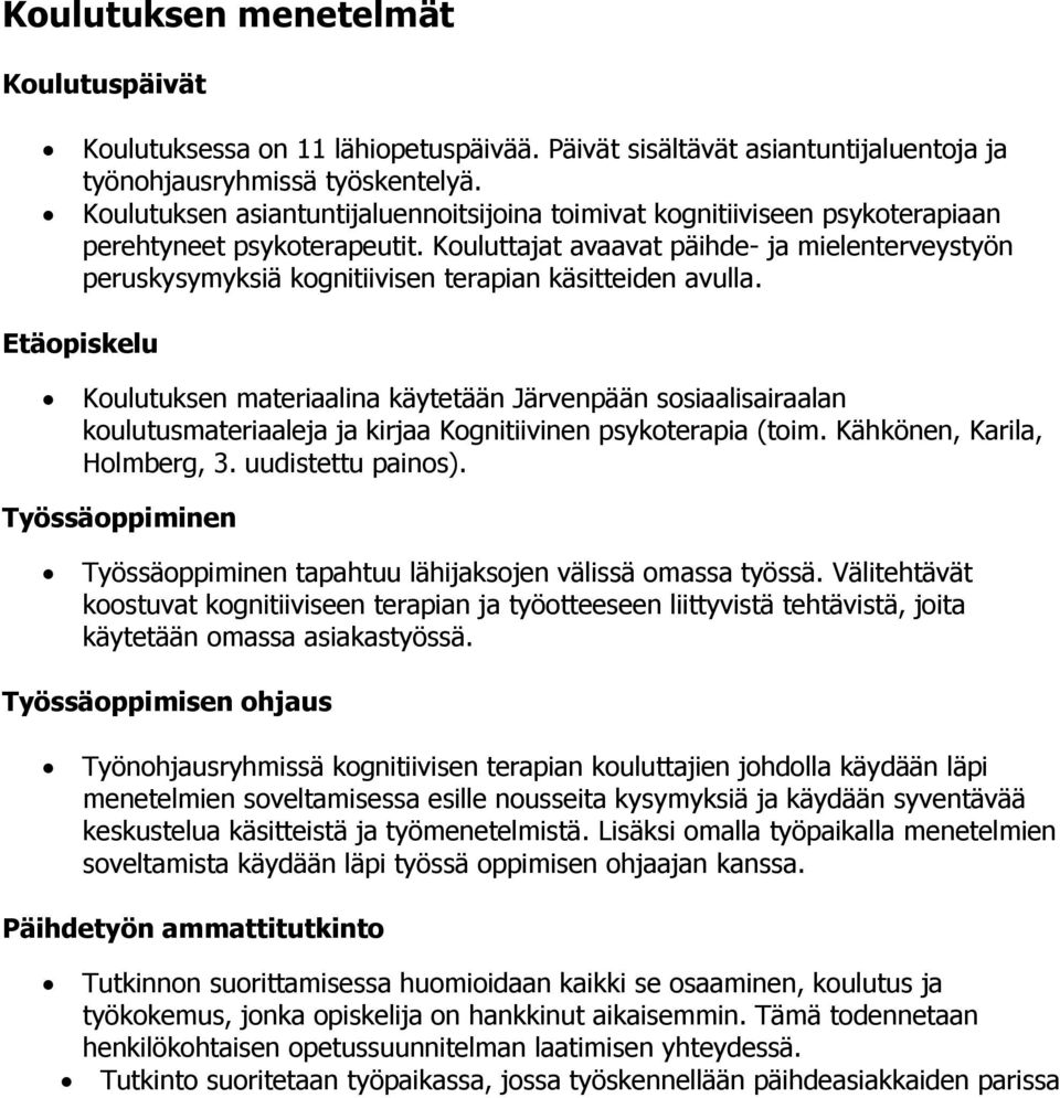 Kouluttajat avaavat päihde- ja mielenterveystyön peruskysymyksiä kognitiivisen terapian käsitteiden avulla.