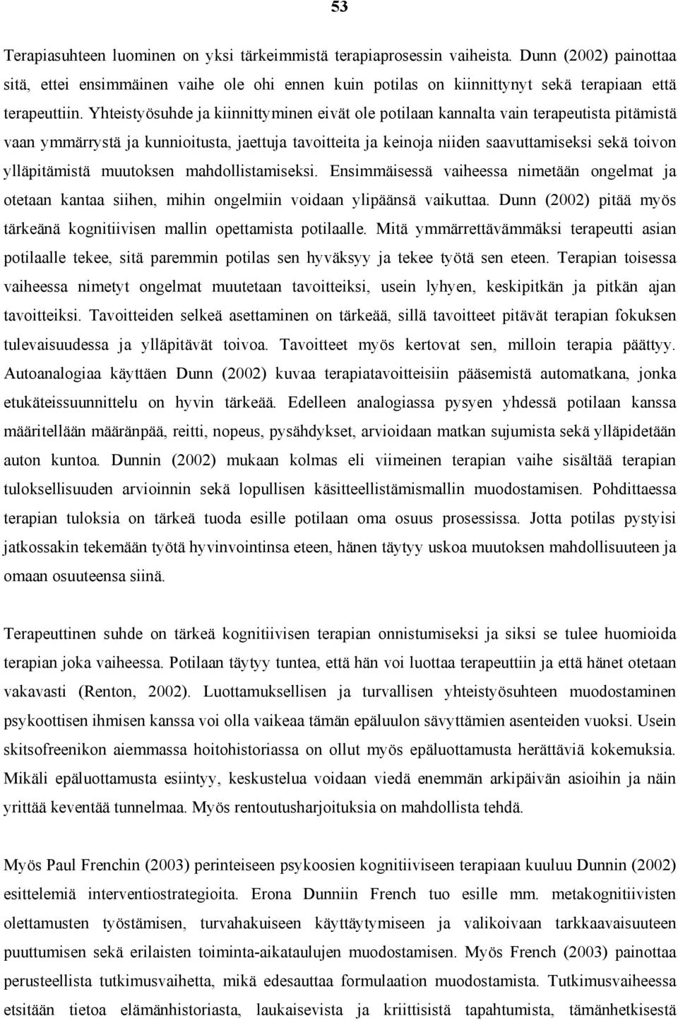 Yhteistyösuhde ja kiinnittyminen eivät ole potilaan kannalta vain terapeutista pitämistä vaan ymmärrystä ja kunnioitusta, jaettuja tavoitteita ja keinoja niiden saavuttamiseksi sekä toivon