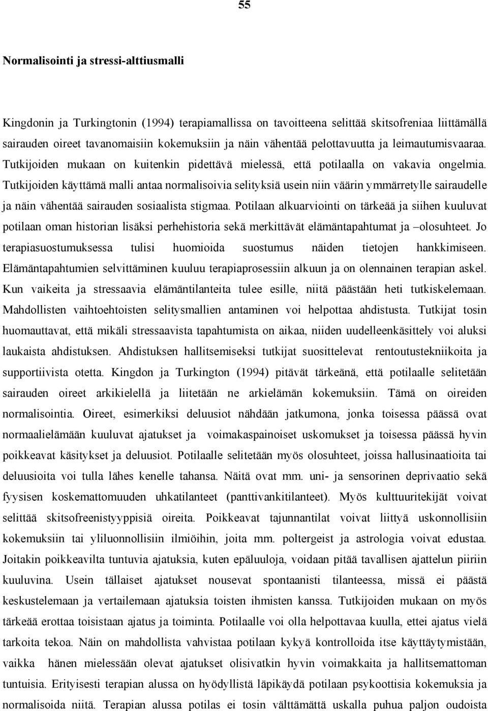 Tutkijoiden käyttämä malli antaa normalisoivia selityksiä usein niin väärin ymmärretylle sairaudelle ja näin vähentää sairauden sosiaalista stigmaa.