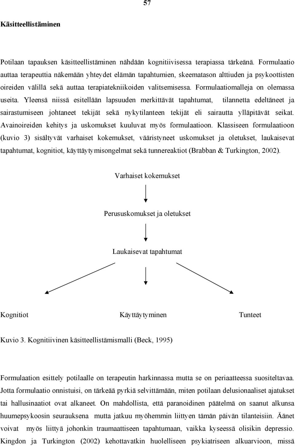 Formulaatiomalleja on olemassa useita.