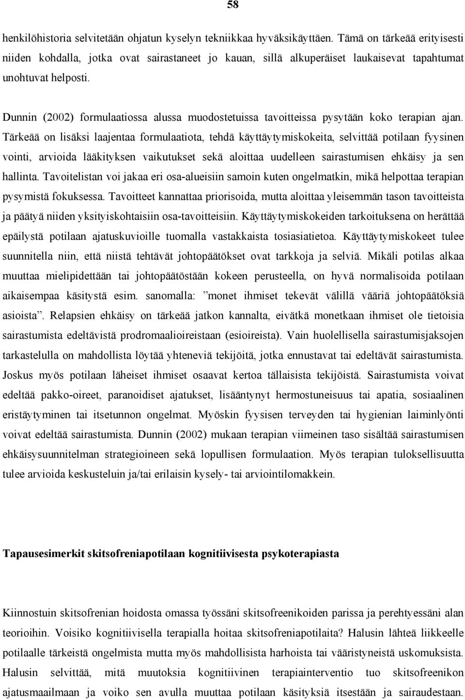 Dunnin (2002) formulaatiossa alussa muodostetuissa tavoitteissa pysytään koko terapian ajan.