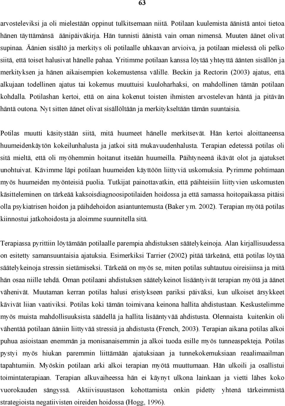 Yritimme potilaan kanssa löytää yhteyttä äänten sisällön ja merkityksen ja hänen aikaisempien kokemustensa välille.