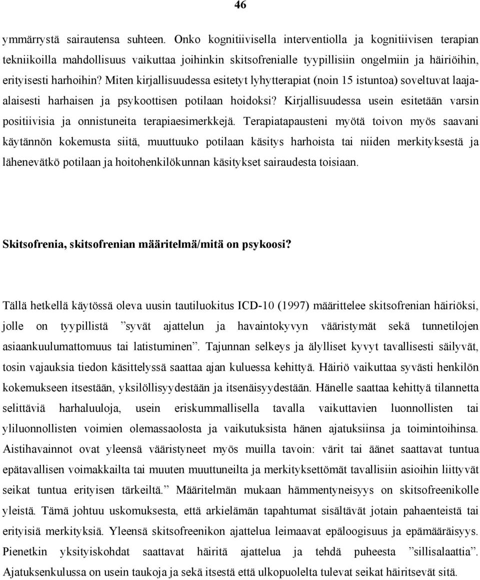 Miten kirjallisuudessa esitetyt lyhytterapiat (noin 15 istuntoa) soveltuvat laajaalaisesti harhaisen ja psykoottisen potilaan hoidoksi?