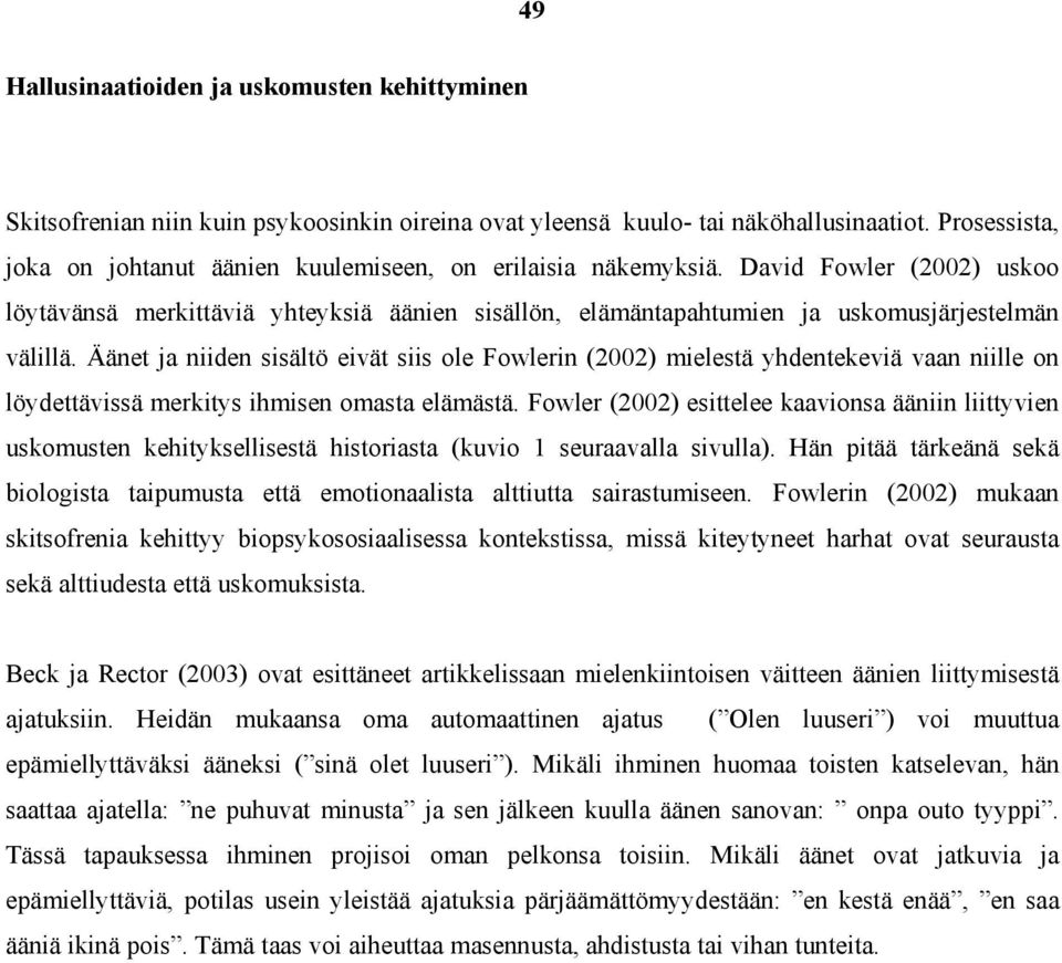 Äänet ja niiden sisältö eivät siis ole Fowlerin (2002) mielestä yhdentekeviä vaan niille on löydettävissä merkitys ihmisen omasta elämästä.