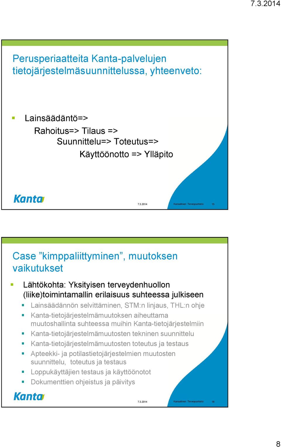 selvittäminen, STM:n linjaus, THL:n ohje Kanta-tietojärjestelmämuutoksen aiheuttama muutoshallinta suhteessa muihin Kanta-tietojärjestelmiin Kanta-tietojärjestelmämuutosten tekninen