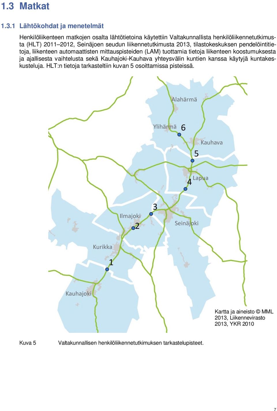 liikenteen koostumuksesta ja ajallisesta vaihtelusta sekä Kauhajoki-Kauhava yhteysvälin kuntien kanssa käytyjä kuntakeskusteluja.