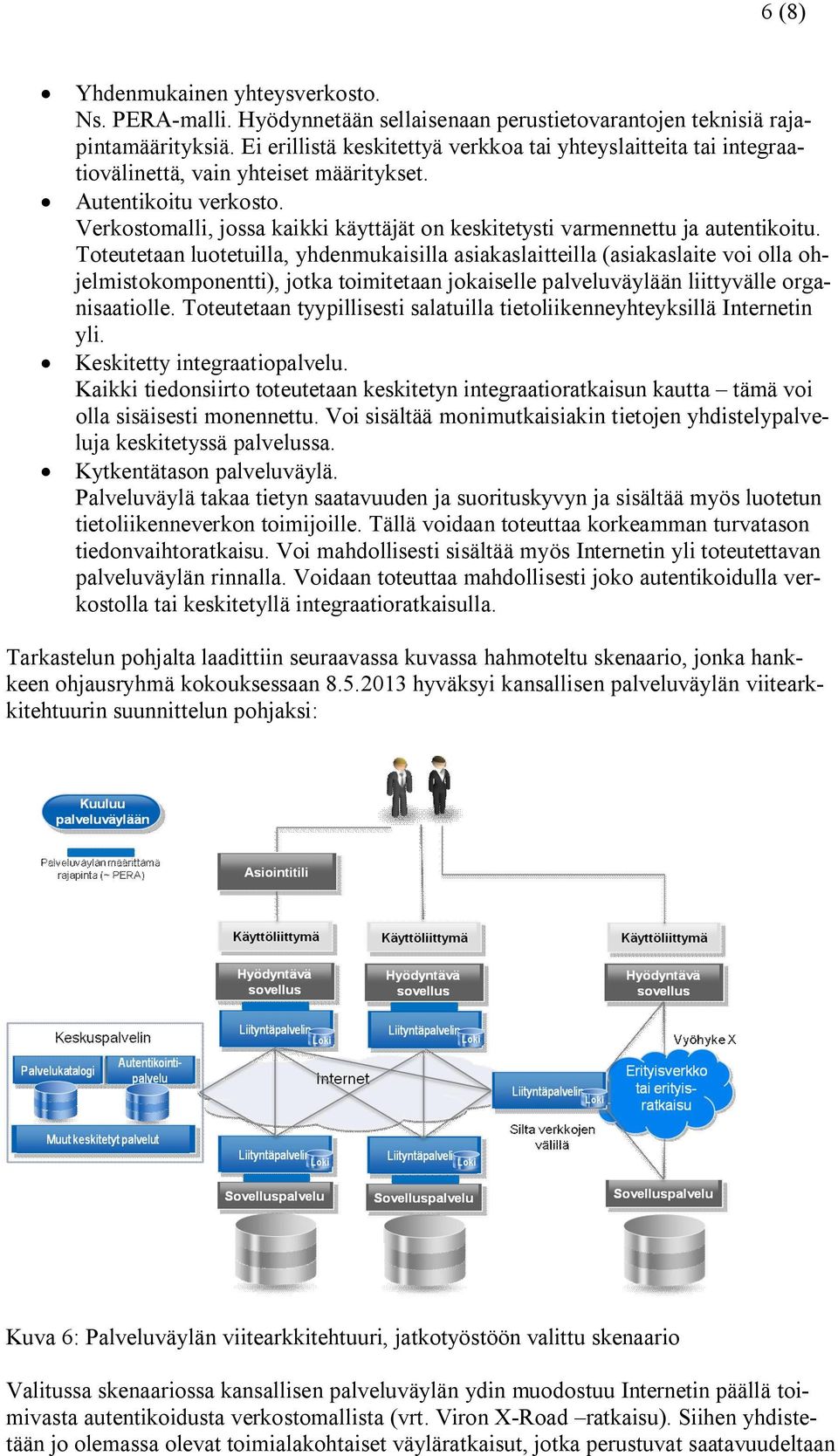 Verkostomalli, jossa kaikki käyttäjät on keskitetysti varmennettu ja autentikoitu.