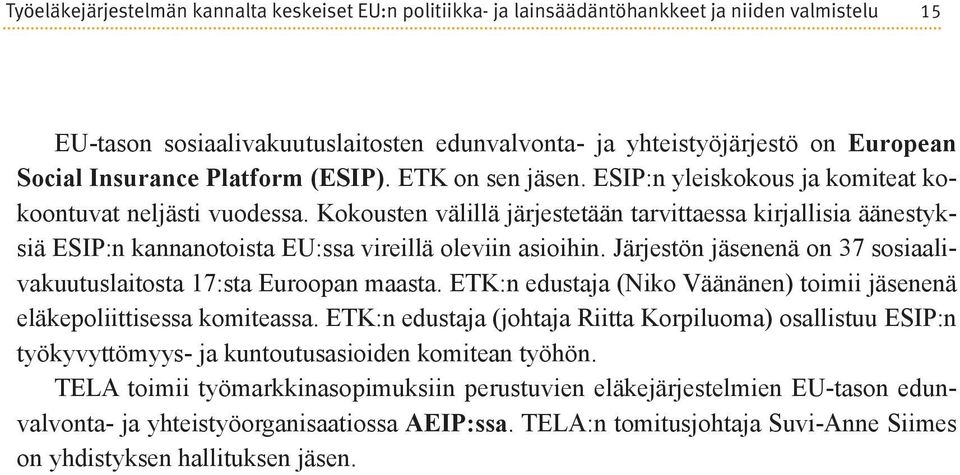 Kokousten välillä järjestetään tarvittaessa kirjallisia äänestyksiä ESIP:n kannanotoista EU:ssa vireillä oleviin asioihin. Järjestön jäsenenä on 37 sosiaalivakuutuslaitosta 17:sta Euroopan maasta.