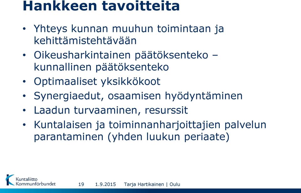 yksikkökoot Synergiaedut, osaamisen hyödyntäminen Laadun turvaaminen,