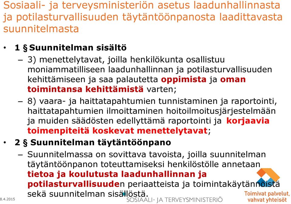 ja raportointi, haittatapahtumien ilmoittaminen hoitoilmoitusjärjestelmään ja muiden säädösten edellyttämä raportointi ja korjaavia toimenpiteitä koskevat menettelytavat; 2 Suunnitelman