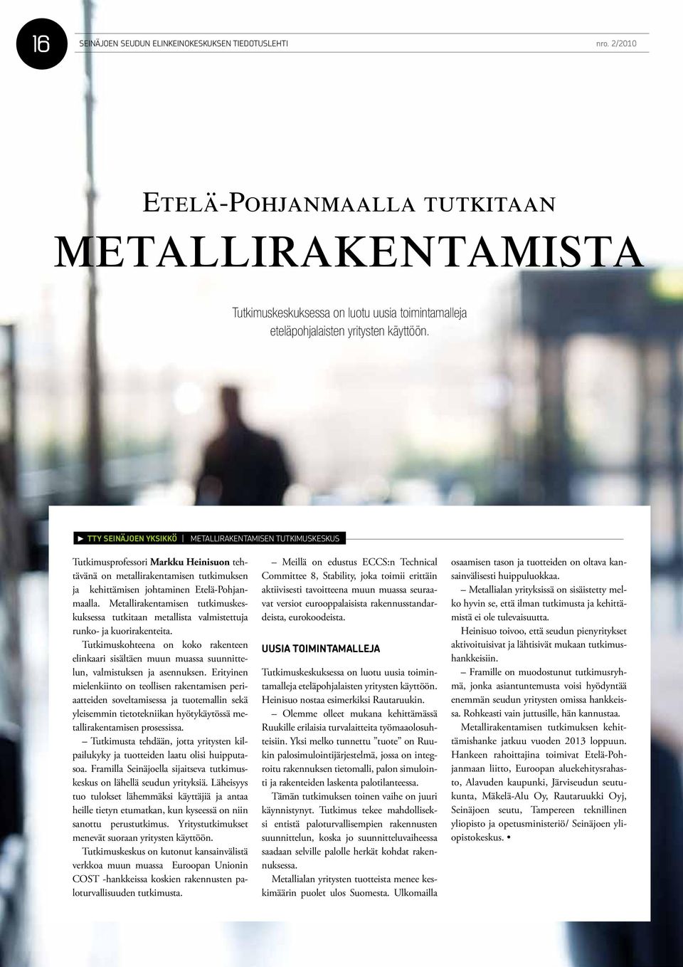 TTY SEINÄJOEN YKSIKKÖ METALLIRAKENTAMISEN TUTKIMUSKESKUS Tutkimusprofessori Markku Heinisuon tehtävänä on metallirakentamisen tutkimuksen ja kehittämisen johtaminen Etelä-Pohjanmaalla.