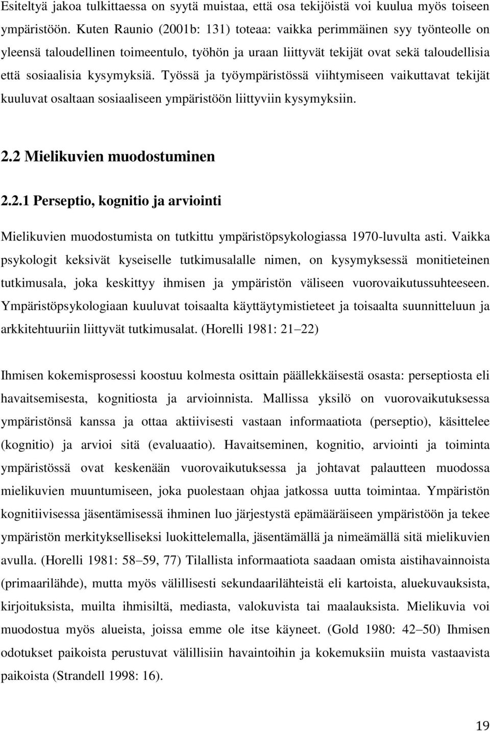 Työssä ja työympäristössä viihtymiseen vaikuttavat tekijät kuuluvat osaltaan sosiaaliseen ympäristöön liittyviin kysymyksiin. 2.