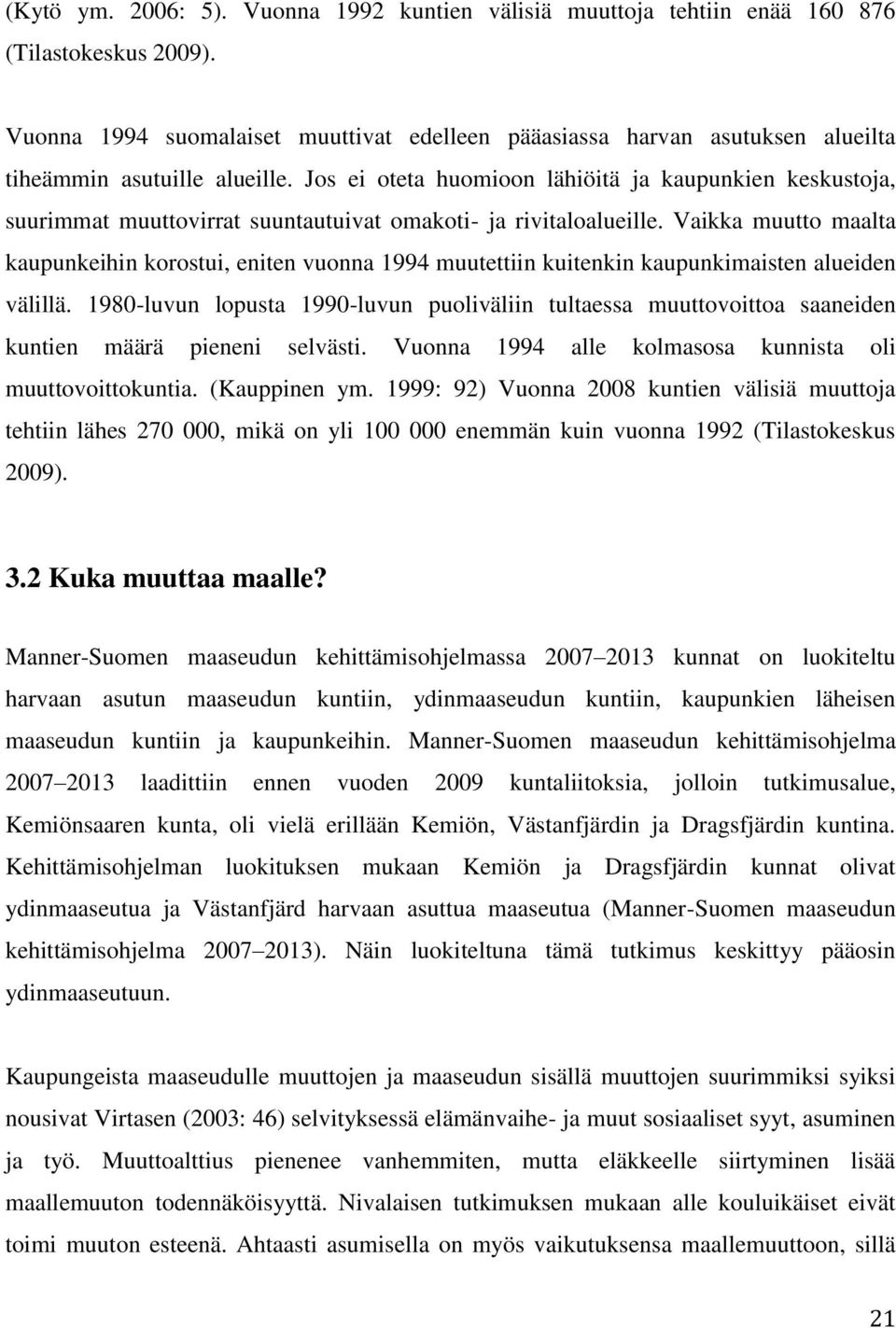 Jos ei oteta huomioon lähiöitä ja kaupunkien keskustoja, suurimmat muuttovirrat suuntautuivat omakoti- ja rivitaloalueille.