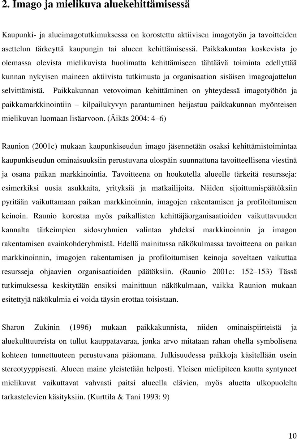 selvittämistä. Paikkakunnan vetovoiman kehittäminen on yhteydessä imagotyöhön ja paikkamarkkinointiin kilpailukyvyn parantuminen heijastuu paikkakunnan myönteisen mielikuvan luomaan lisäarvoon.