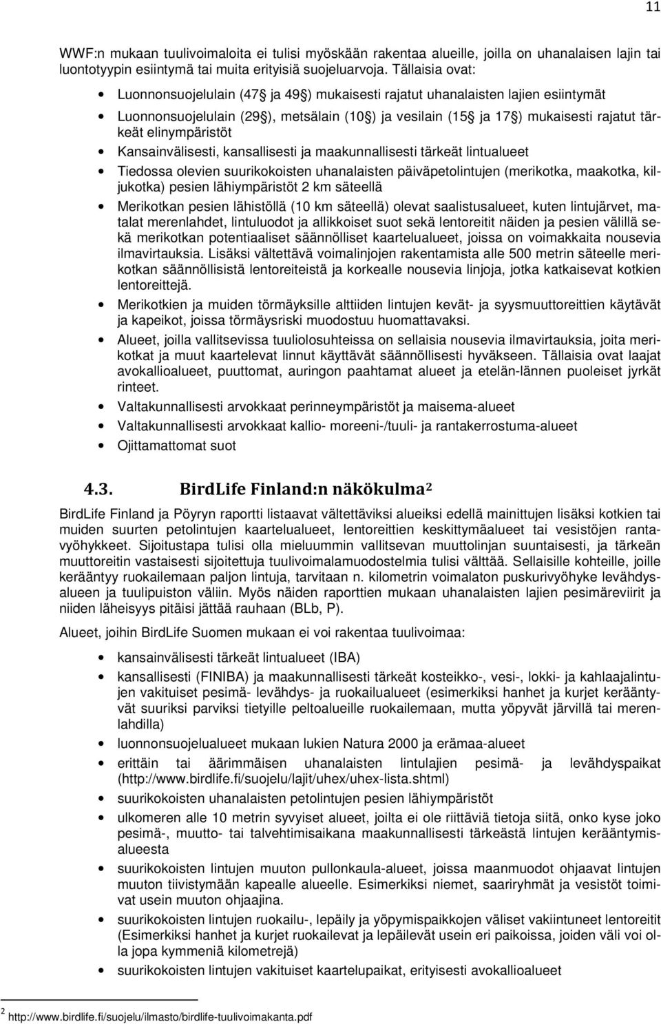 elinympäristöt Kansainvälisesti, kansallisesti ja maakunnallisesti tärkeät lintualueet Tiedossa olevien suurikokoisten uhanalaisten päiväpetolintujen (merikotka, maakotka, kiljukotka) pesien