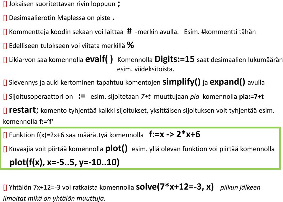 [] Sievennys ja auki kertominen tapahtuu komentojen simplify() ja expand() avulla [] Sijoitusoperaattori on := esim.
