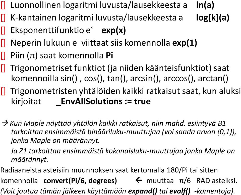 ratkaisut saat, kun aluksi kirjoitat _EnvAllSolutions := true Kun Maple näyttää yhtälön kaikki ratkaisut, niin mahd.