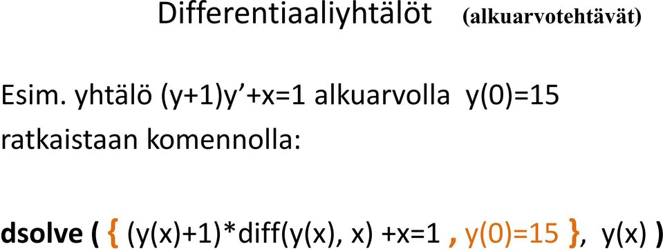 y(0)=15 ratkaistaan komennolla: dsolve (
