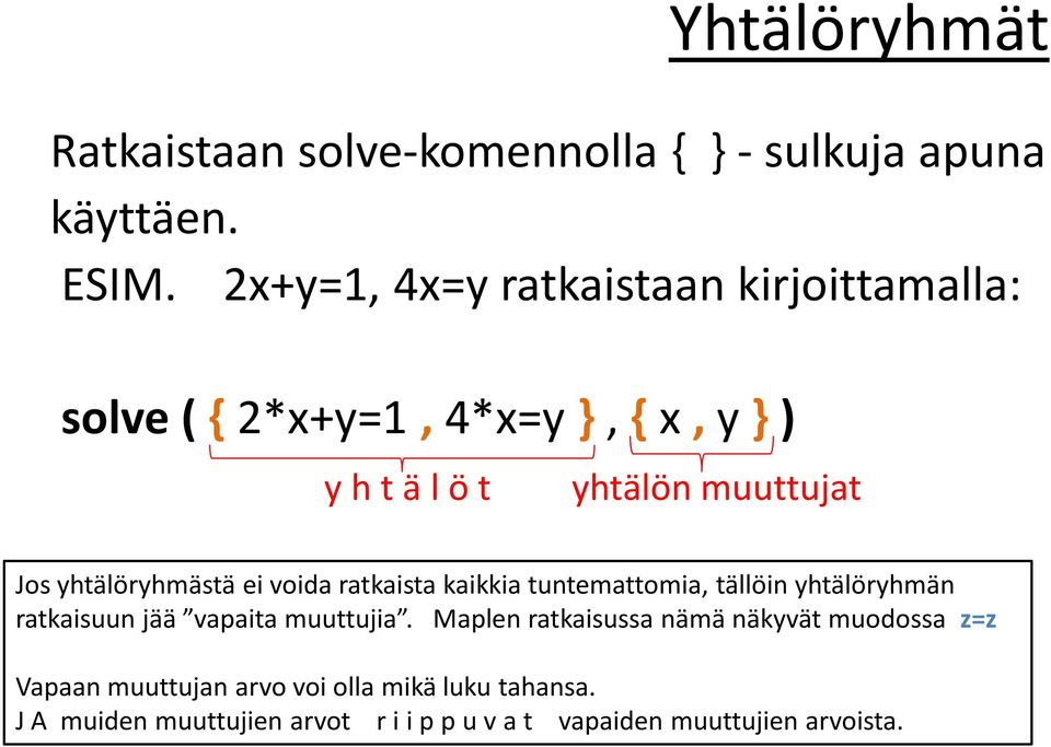 yhtälöryhmästä ei voida ratkaista kaikkia tuntemattomia, tällöin yhtälöryhmän ratkaisuun jää vapaita muuttujia.
