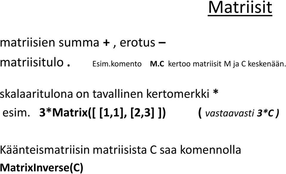 skalaaritulona on tavallinen kertomerkki * esim.