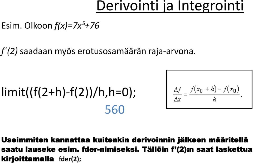 limit((f(2+h)-f(2))/h,h=0); 560 Useimmiten kannattaa kuitenkin