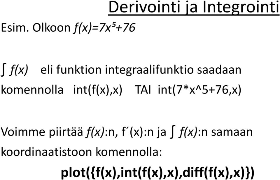 int(7*x^5+76,x) Voimme piirtää f(x):n, f (x):n ja f(x):n