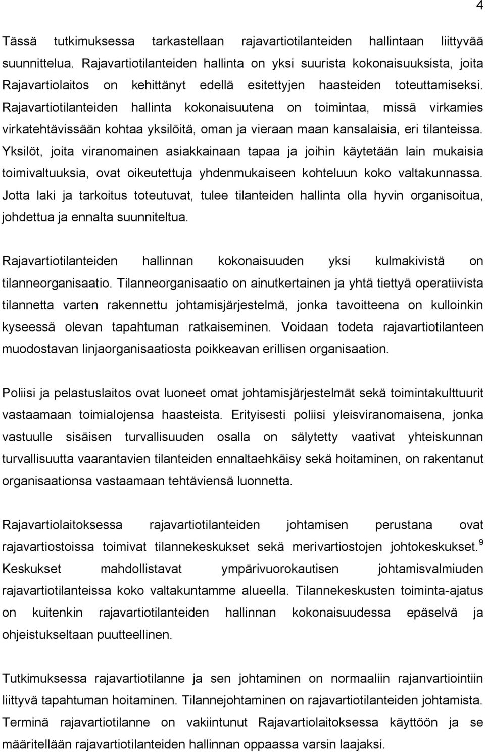 Rajavartiotilanteiden hallinta kokonaisuutena on toimintaa, missä virkamies virkatehtävissään kohtaa yksilöitä, oman ja vieraan maan kansalaisia, eri tilanteissa.