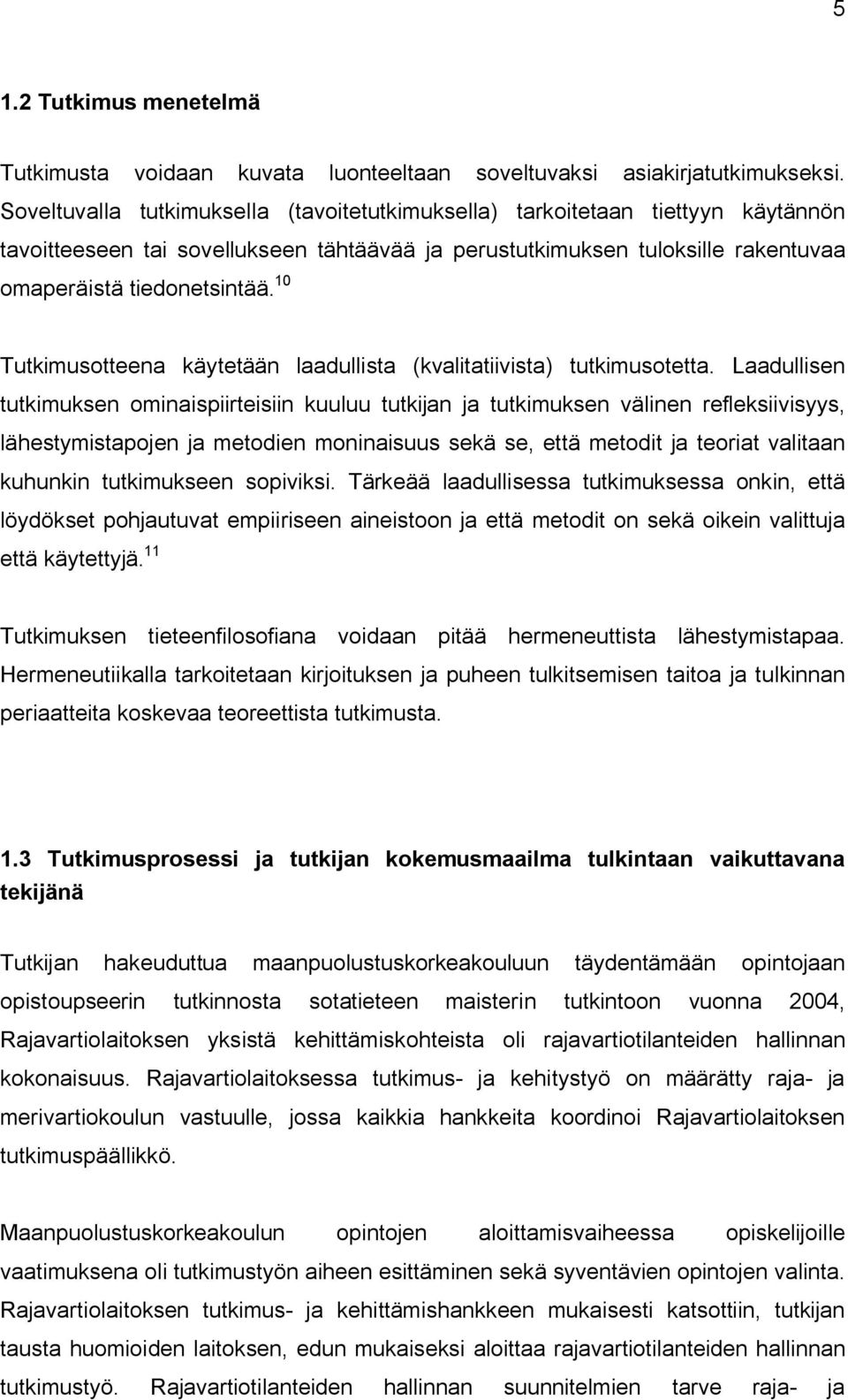 10 Tutkimusotteena käytetään laadullista (kvalitatiivista) tutkimusotetta.