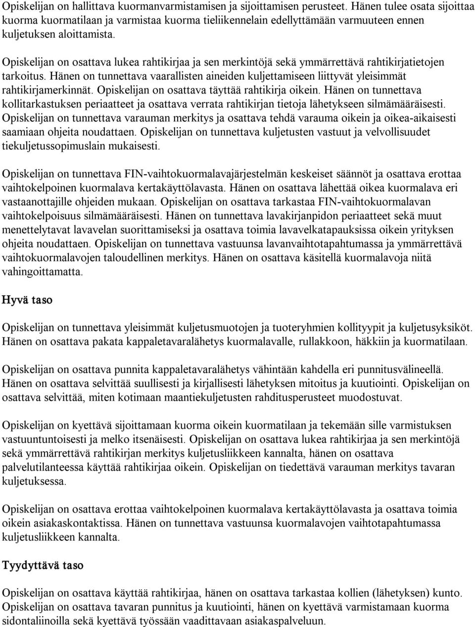 Opiskelijan on osattava lukea rahtikirjaa ja sen merkintöjä sekä ymmärrettävä rahtikirjatietojen tarkoitus.