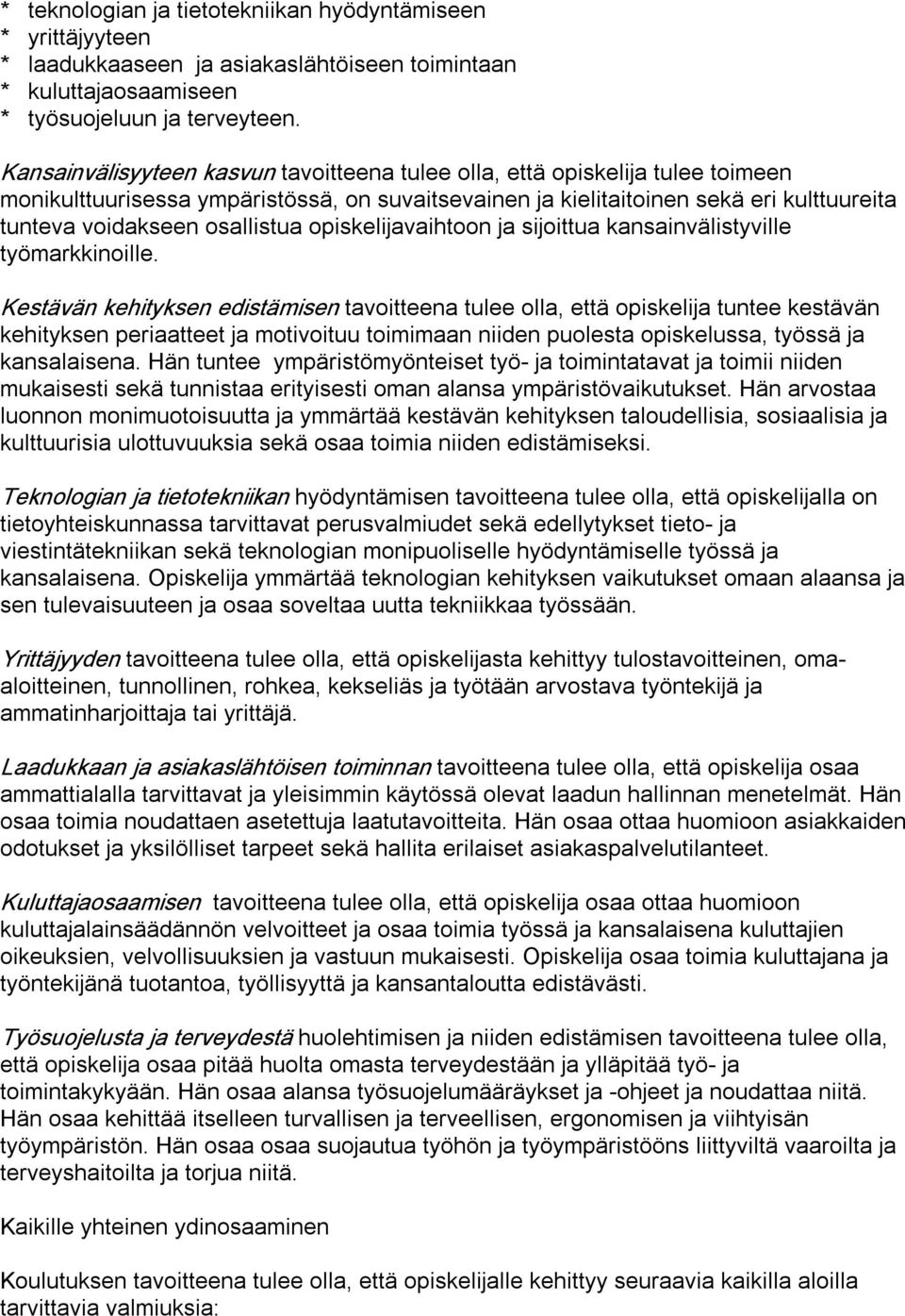 osallistua opiskelijavaihtoon ja sijoittua kansainvälistyville työmarkkinoille.