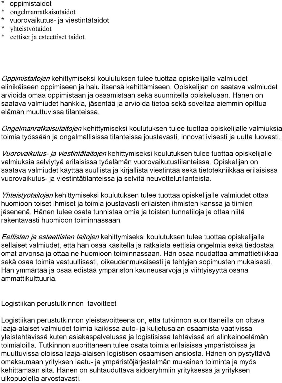 Opiskelijan on saatava valmiudet arvioida omaa oppimistaan ja osaamistaan sekä suunnitella opiskeluaan.