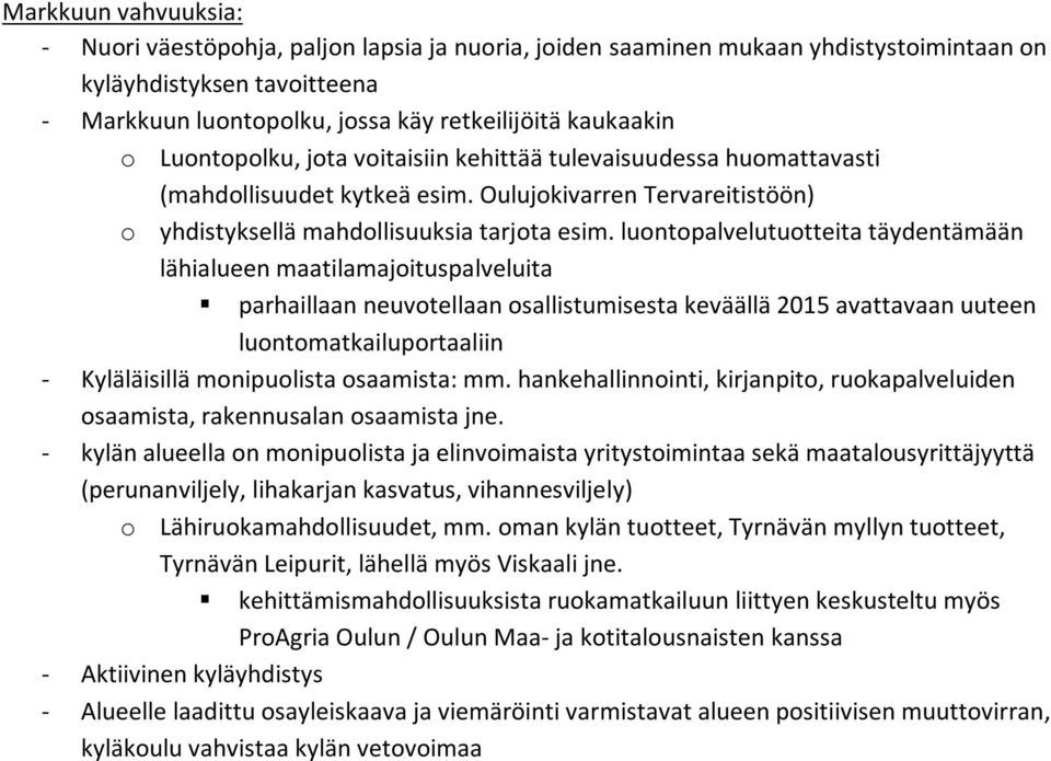 luontopalvelutuotteita täydentämään lähialueen maatilamajoituspalveluita parhaillaan neuvotellaan osallistumisesta keväällä 2015 avattavaan uuteen luontomatkailuportaaliin - Kyläläisillä monipuolista