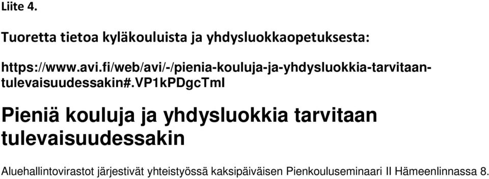 Seminaariin osallistui muun muassa kansainvälisesti tunnettu kyläkoulututkija professori emeritus Karl Jan Solstad Norjasta sekä opettajia, rehtoreita, vanhempia, hallinnon edustajia ja tutkijoita.