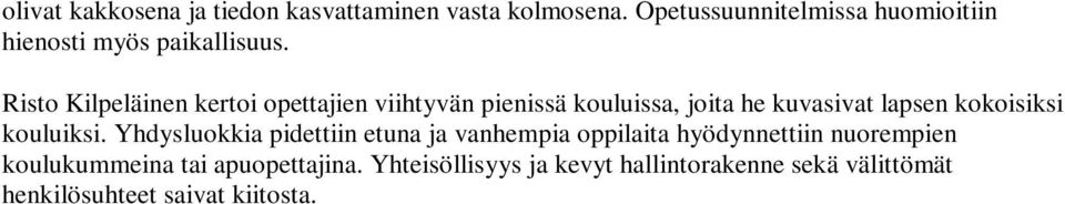 Yhdysluokkia pidettiin etuna ja vanhempia oppilaita hyödynnettiin nuorempien koulukummeina tai apuopettajina. Yhteisöllisyys ja kevyt hallintorakenne sekä välittömät henkilösuhteet saivat kiitosta.