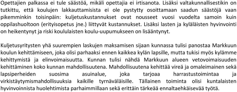 samoin kuin oppilashuoltoon (erityisopetus jne.) liittyvät kustannukset. Lisäksi lasten ja kyläläisten hyvinvointi on heikentynyt ja riski koululaisten koulu-uupumukseen on lisääntynyt.