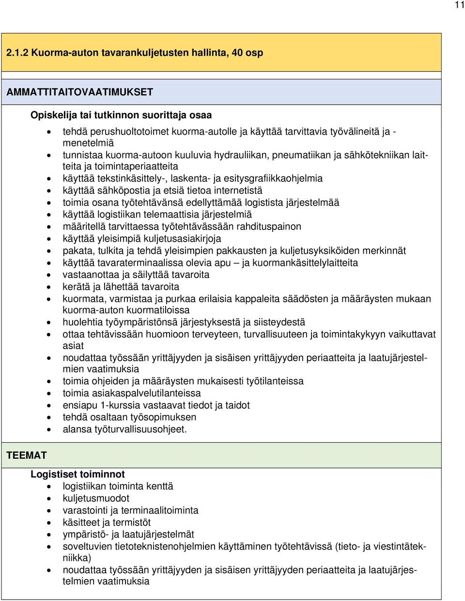 esitysgrafiikkaohjelmia käyttää sähköpostia ja etsiä tietoa internetistä toimia osana työtehtävänsä edellyttämää logistista järjestelmää käyttää logistiikan telemaattisia järjestelmiä määritellä