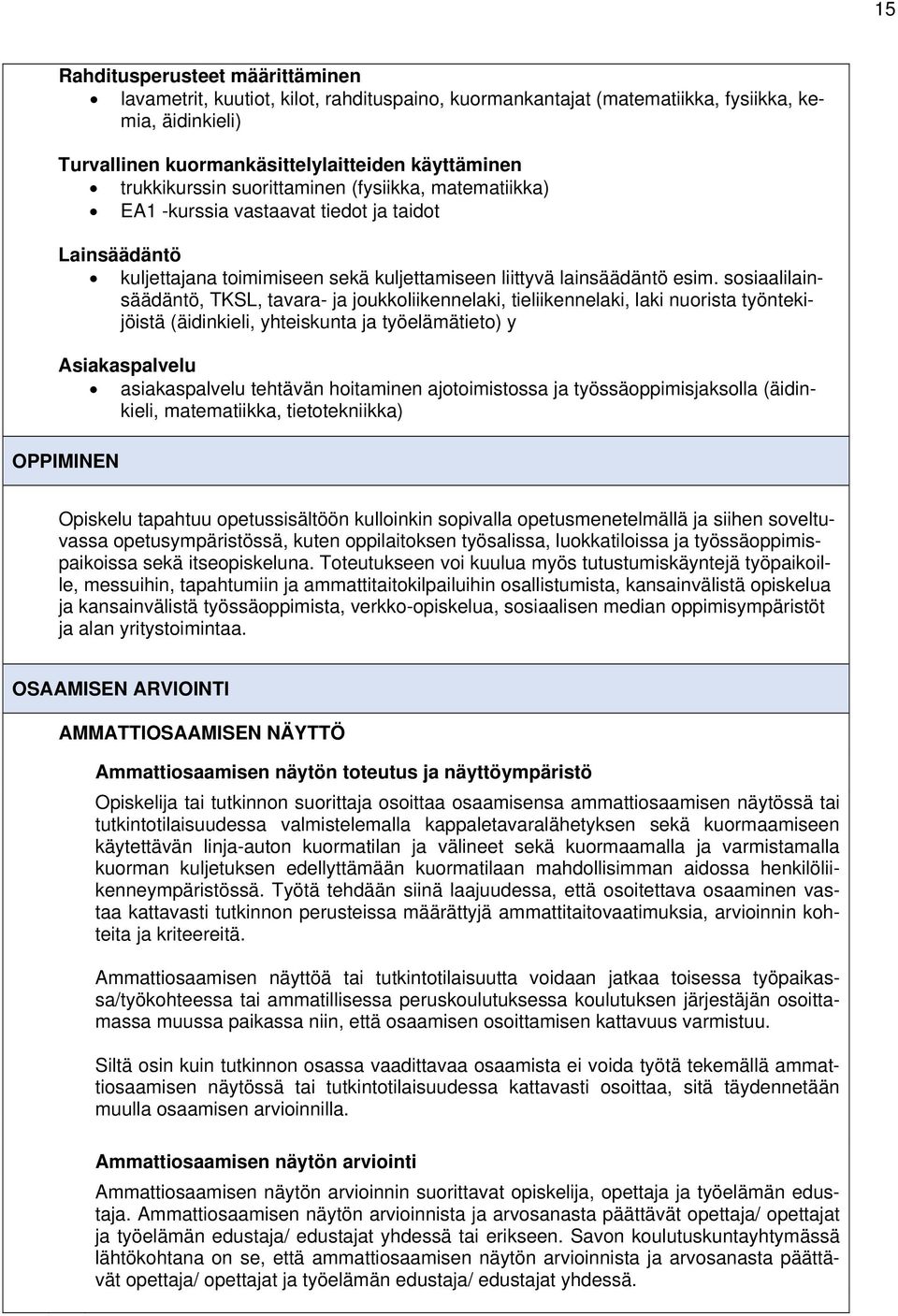 sosiaalilainsäädäntö, TKSL, tavara- ja joukkoliikennelaki, tieliikennelaki, laki nuorista työntekijöistä (äidinkieli, yhteiskunta ja työelämätieto) y Asiakaspalvelu asiakaspalvelu tehtävän hoitaminen