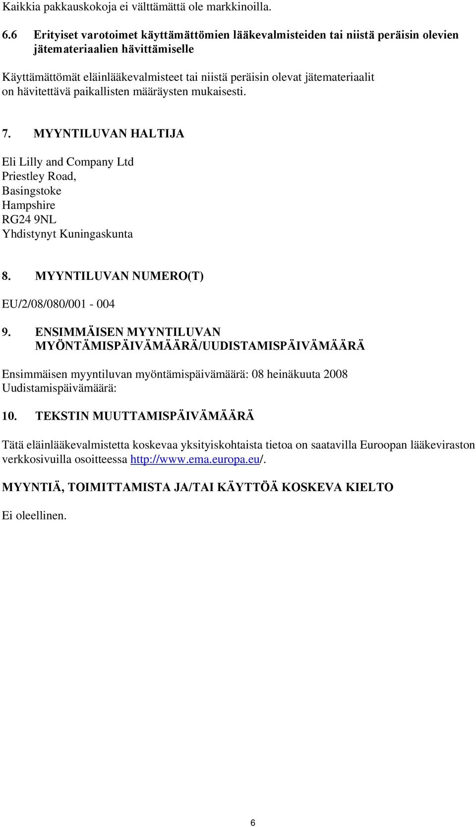 hävitettävä paikallisten määräysten mukaisesti. 7. MYYNTILUVAN HALTIJA Eli Lilly and Company Ltd Priestley Road, Basingstoke Hampshire RG24 9NL Yhdistynyt Kuningaskunta 8.