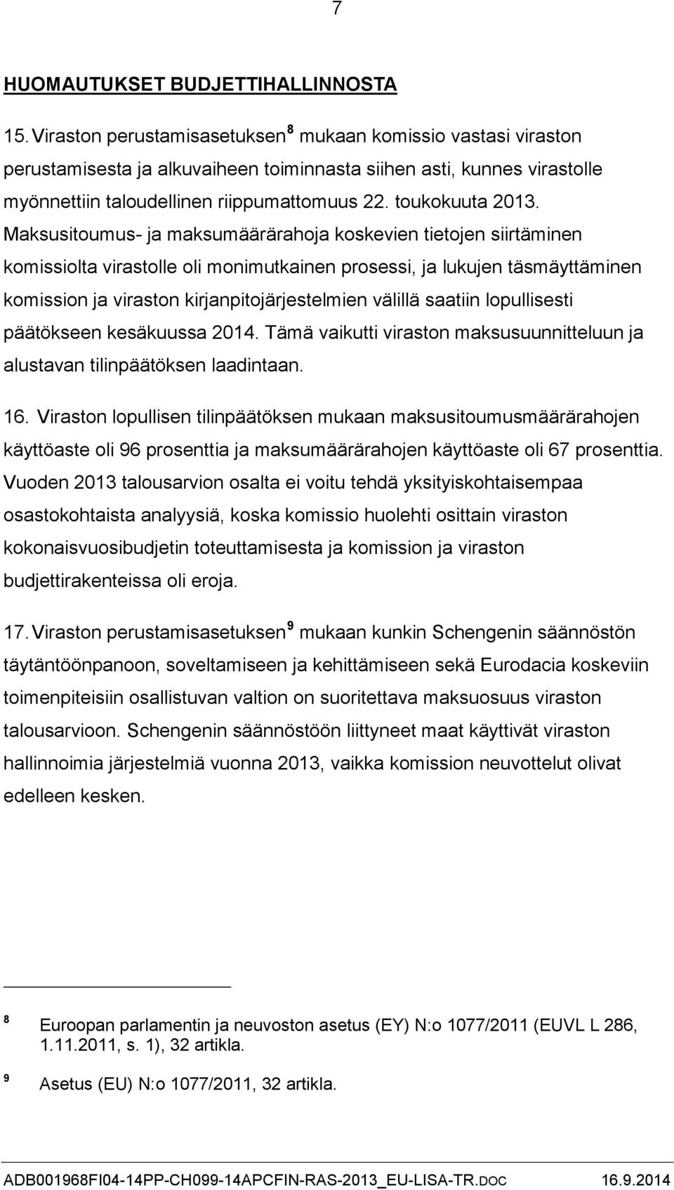 Maksusitoumus- ja maksumäärärahoja koskevien tietojen siirtäminen komissiolta virastolle oli monimutkainen prosessi, ja lukujen täsmäyttäminen komission ja viraston kirjanpitojärjestelmien välillä