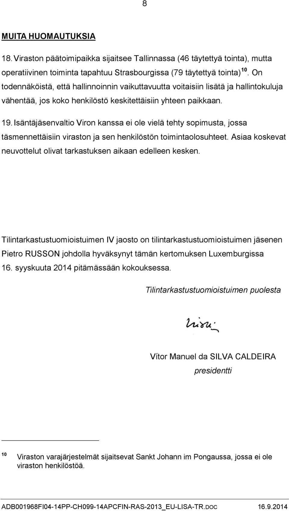 Isäntäjäsenvaltio Viron kanssa ei ole vielä tehty sopimusta, jossa täsmennettäisiin viraston ja sen henkilöstön toimintaolosuhteet.