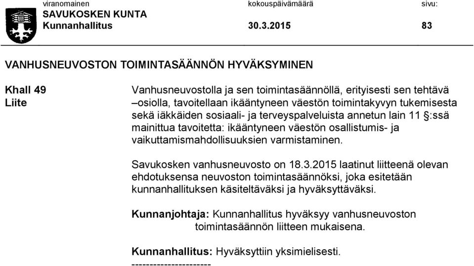 toimintakyvyn tukemisesta sekä iäkkäiden sosiaali- ja terveyspalveluista annetun lain 11 :ssä mainittua tavoitetta: ikääntyneen väestön osallistumis- ja vaikuttamismahdollisuuksien