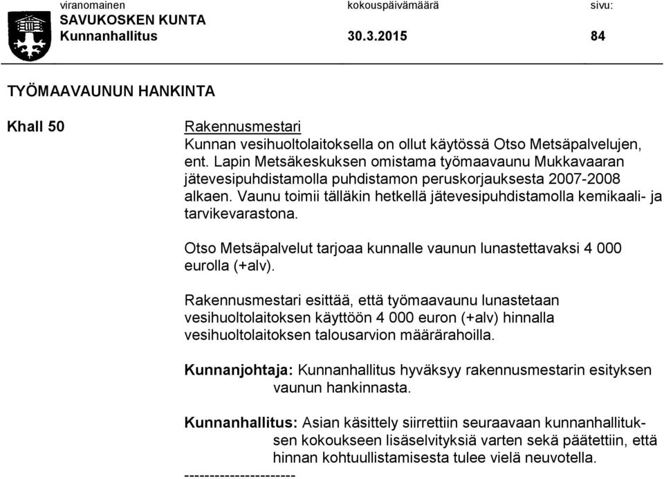 Vaunu toimii tälläkin hetkellä jätevesipuhdistamolla kemikaali- ja tarvikevarastona. Otso Metsäpalvelut tarjoaa kunnalle vaunun lunastettavaksi 4 000 eurolla (+alv).